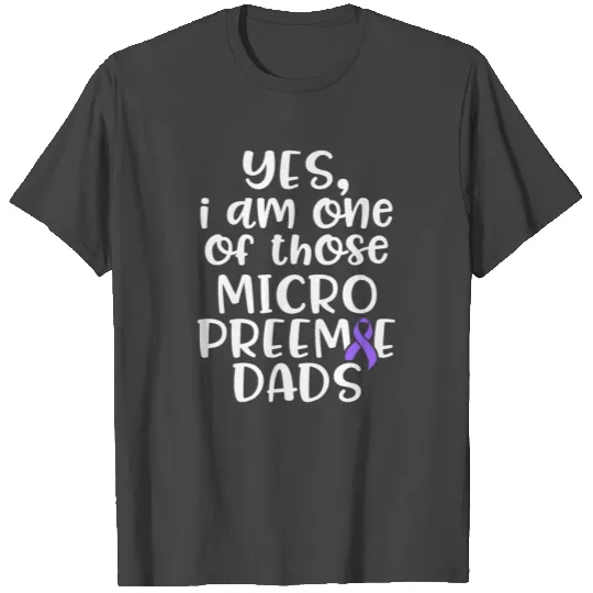 Micro Preemie NICU New Dad One Premature Birth T Shirts