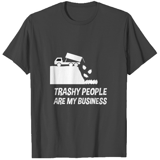 Garbage collection Trashy people Trash Trashman T Shirts