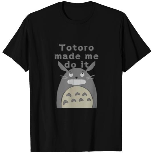Totoro Made Me Do It T Shirts