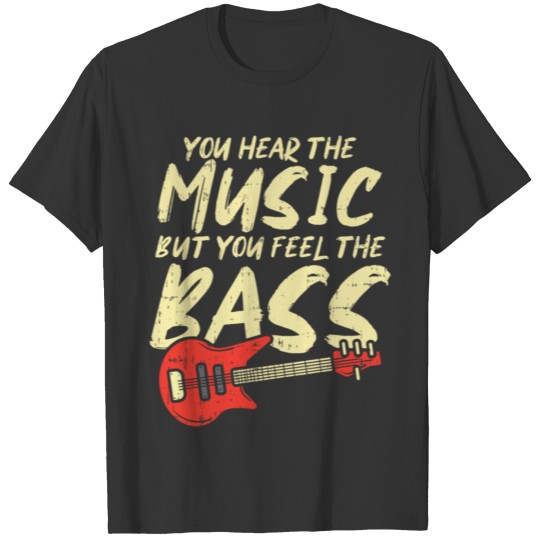 Feel the Bass Funny Gifts for a Bass Guitar Player T Shirts