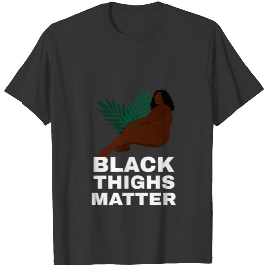 Black Thighs Matter T-shirt