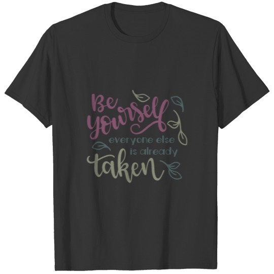 Be Yourself Everyone else is Already Taken T-shirt