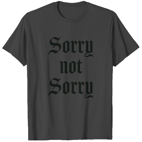 Sorry Not Sorry T Shirts