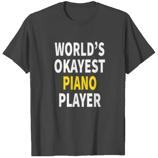 World's Okayest Piano Player - Best Piano Gift T Shirts