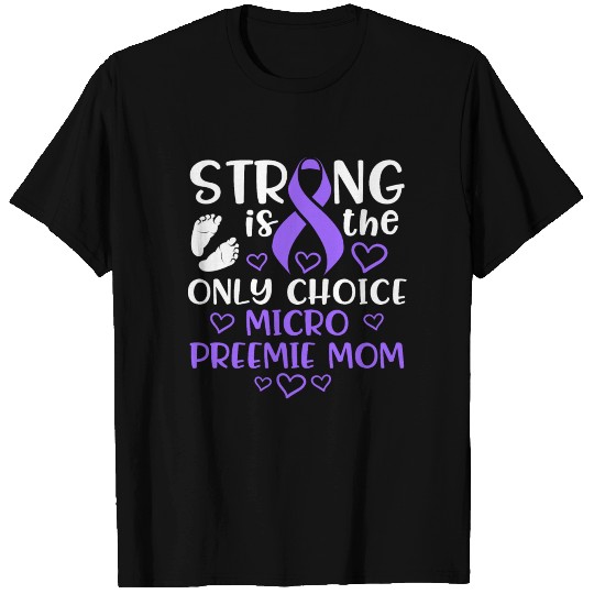 Micro Preemie NICU New Mom Awareness Strong T Shirts