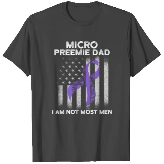 Micro Preemie NICU New Dad Most Premature Birth T Shirts