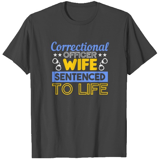 Police Wife Sentenced To Life T Shirts