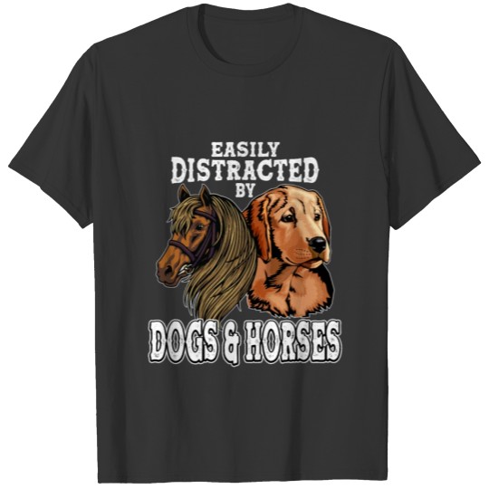 Easily Distractetd by Dogs and Horses T-shirt