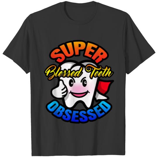 Super blessed teeth obsessed,Dental shirt. T-shirt