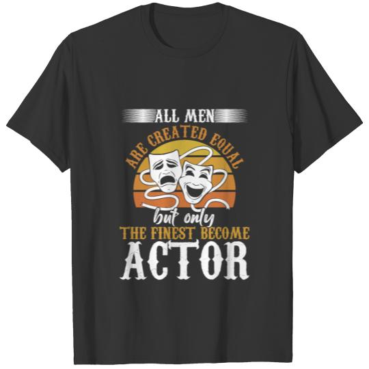 Finest Man Are Actors Actress Actor Acting Gift T-shirt