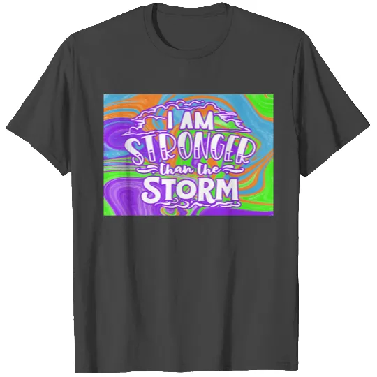 I Am Stronger Than The Storm T Shirts