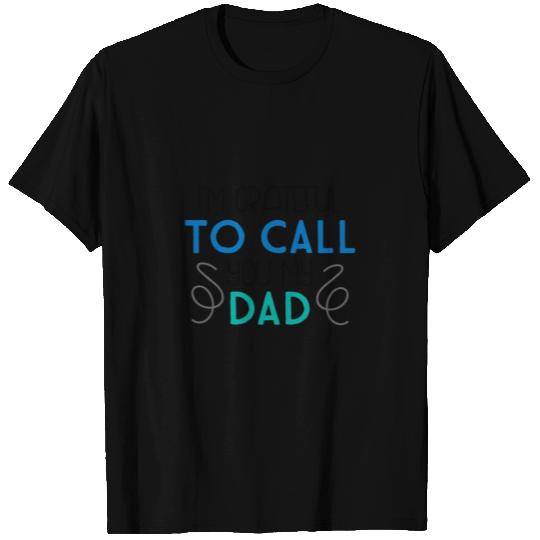 I'm Grateful To Call You My Dad T Shirts