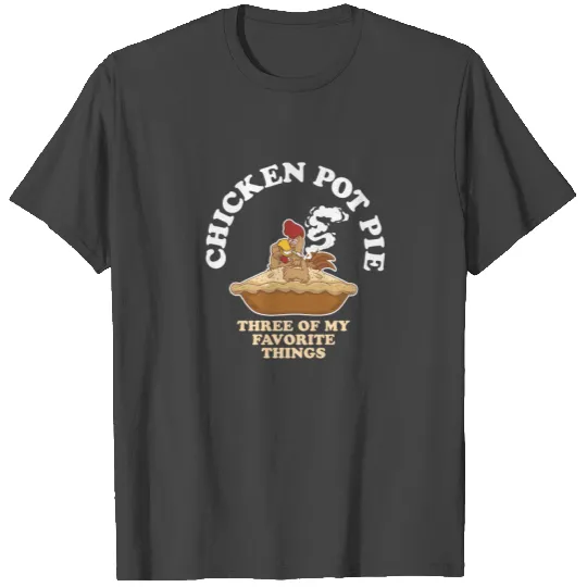 Chicken Pot Pie Favorite Thing Rooster Smoker T Shirts