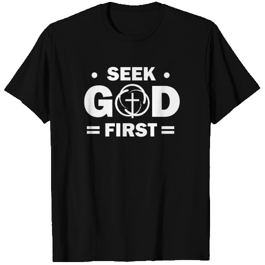 Seek God First, Christian, Jesus T Shirts