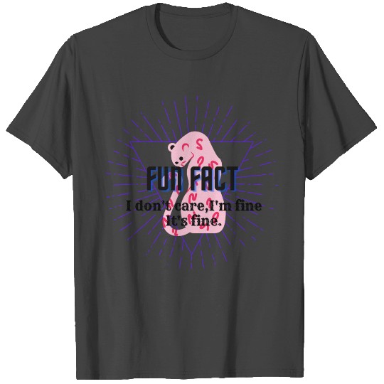 Fun fact I don't care,I'm fine It's fine. T Shirts