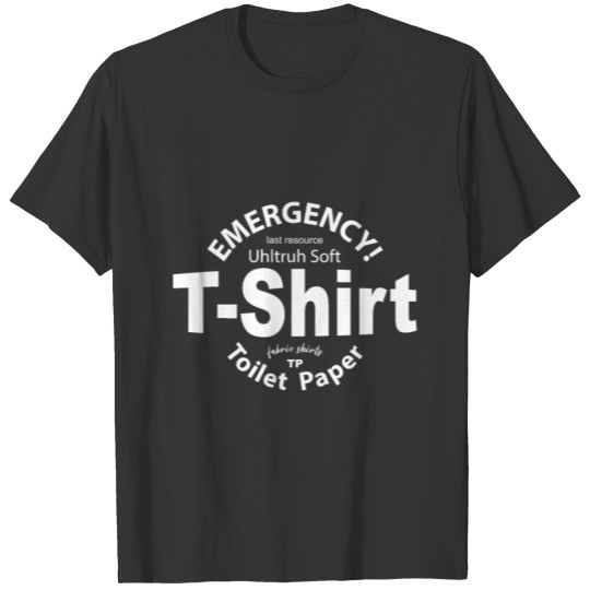 Emergency Toilet Paper, The Last Resource. T-shirt