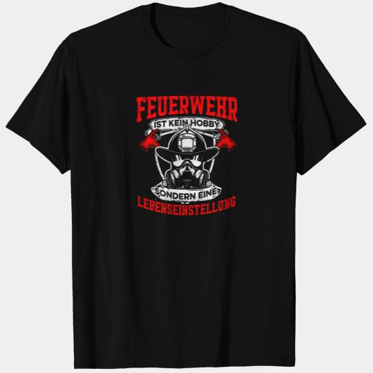 Fire brigade as a way of life T Shirts