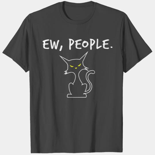Ew People, crazy Cat, angry cat, cat attitude, fun T Shirts