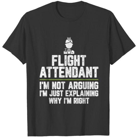 Flight attendant I'm Not Arguing I'm Just T Shirts
