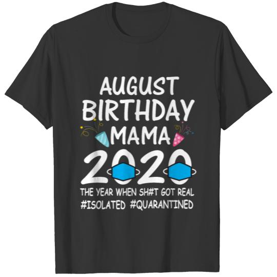 August mama birthday 2020 quarantine gifts tee T-shirt