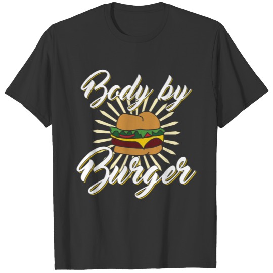 Body By Burger Funny Saying T-shirt