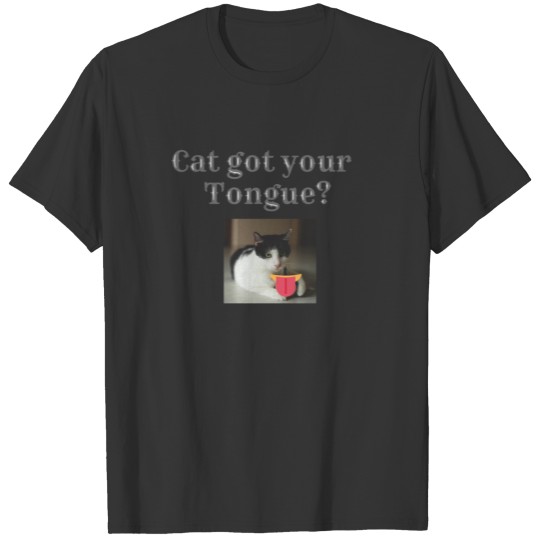 Cat got your tongue? T-shirt