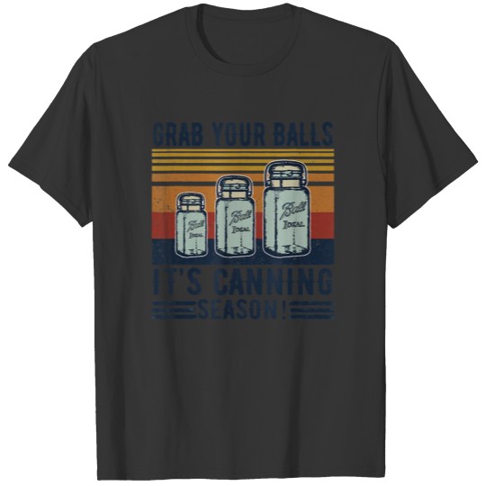Grab Your Balls It s Canning Season shirt canning T-shirt