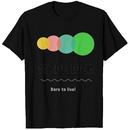 Dare to Live- Carpe Diem T Shirts