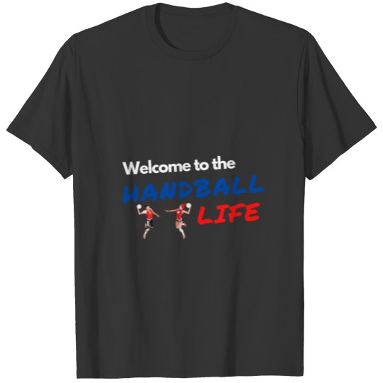 Welcome to the Handball life T-shirt