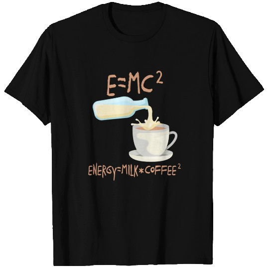 Funny Engineer Physics Energy is Milk and Coffee T Shirts