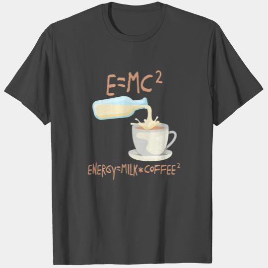 Funny Engineer Physics Energy is Milk and Coffee T Shirts