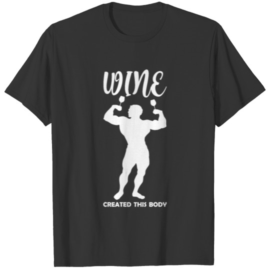 Wine created this body Bodybuilding red wine white T Shirts