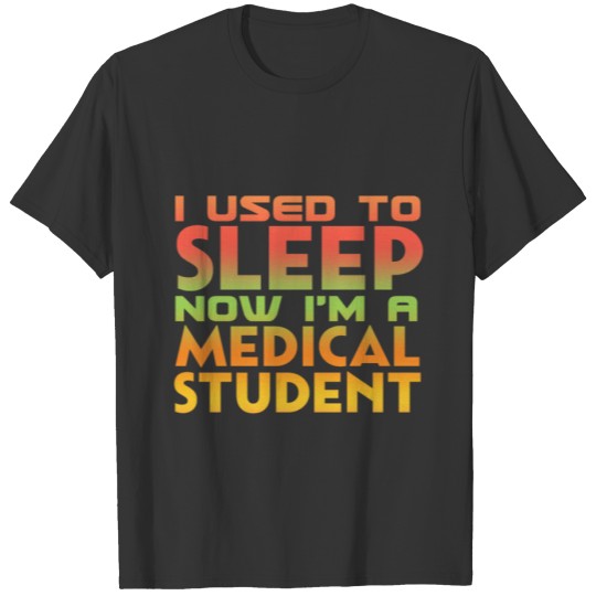 I Used To Sleep Now I'm A Medical Student Premed D T-shirt