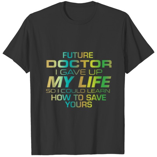 Medical Student Premed Technician Doctor School Me T-shirt