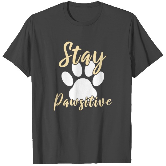 Stay Pawsitive - Dog Lovers T Shirts