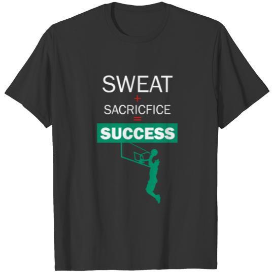 Sweat + Sacrifice = Success - Basketball T-shirt