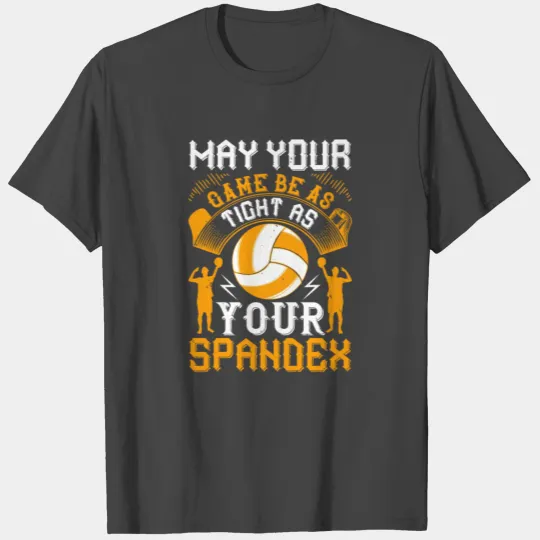 May Your Game Be Tight As Your Spandex T Shirts