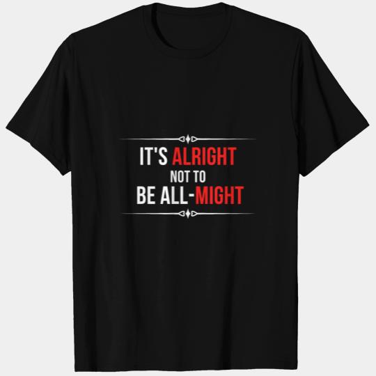 It's Alright Not To Be All Might T Shirts
