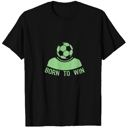 Born To Win - Soccer T Shirts
