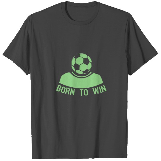 Born To Win - Soccer T Shirts