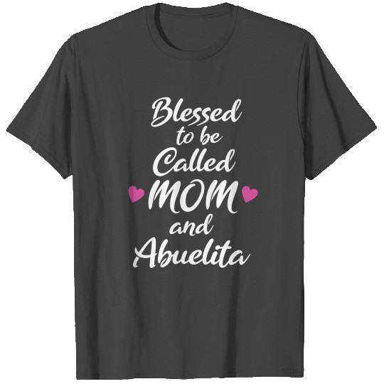 Blessed To Be Called Mom And Abuelita T Shirts