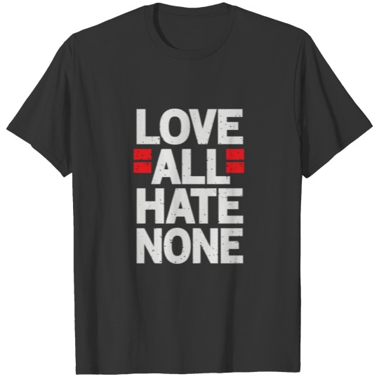 Love All Hate None T-shirt