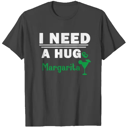 i need a huge margarita T Shirts