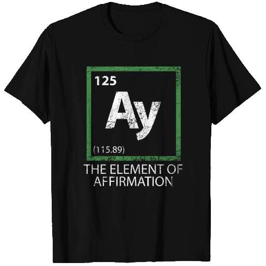 Funny Element of Affirmation T Shirts