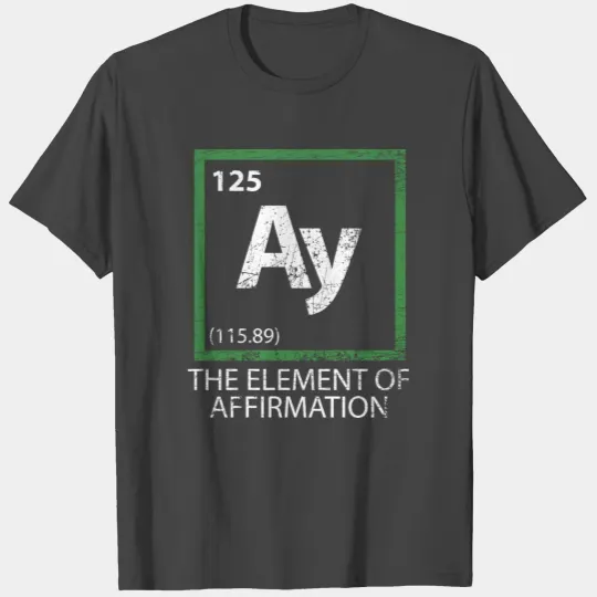 Funny Element of Affirmation T Shirts