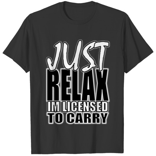 Relax -Licensed to Carry T-shirt