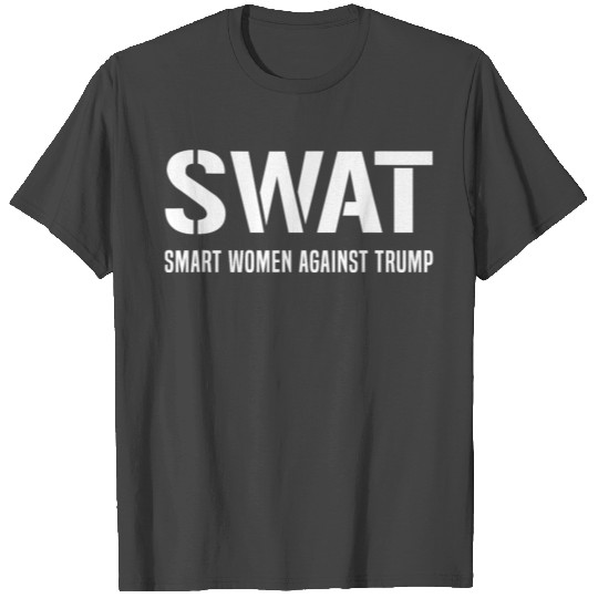 SWAT Smart Women Against Trump T Shirts Funny Anti
