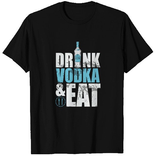 DRINK VODKA AND EAT T Shirts