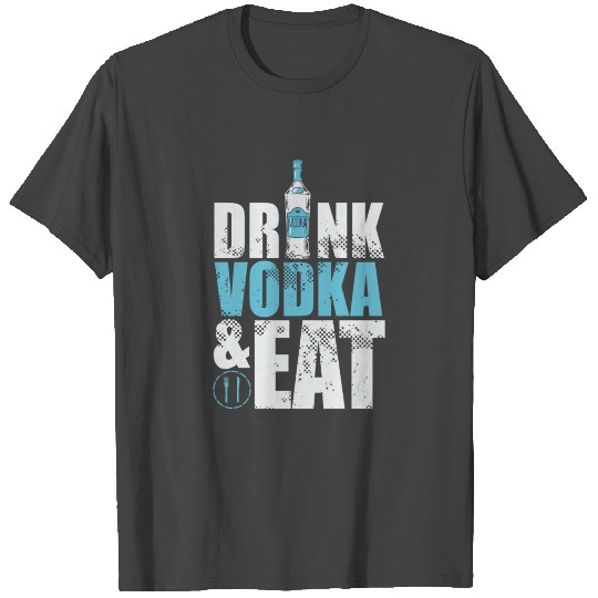 DRINK VODKA AND EAT T Shirts