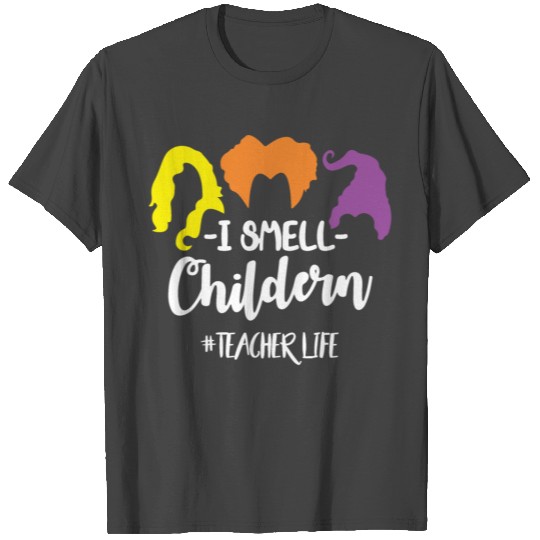 I Smell Children Hocus Pocus Teacher Life Scary T Shirts